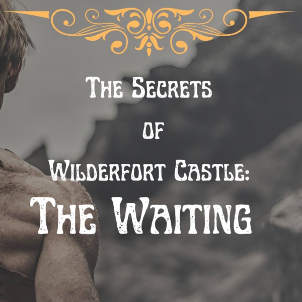 The Secrets of Wilderfort Castle: The Waiting | Regional News